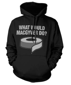 What Would Macgyver Do? Hoodie