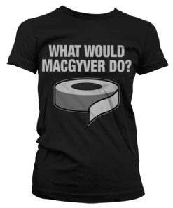 What Would MacGyver Do? Girly Tee