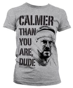 Calmer Than You Are, Dude Girly T-shirt