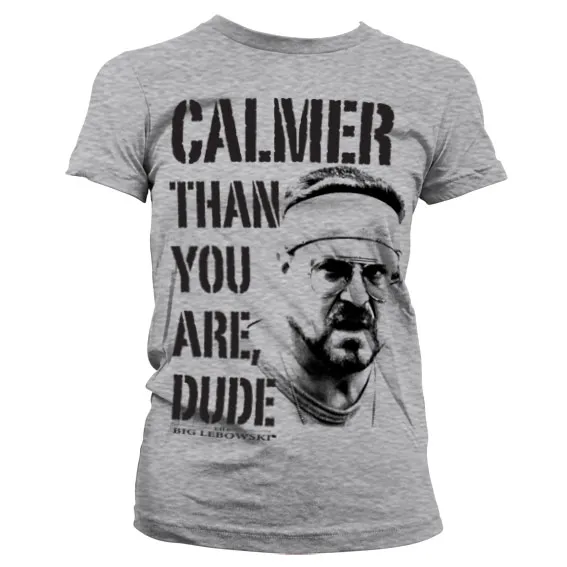 Calmer Than You Are, Dude Girly T-shirt