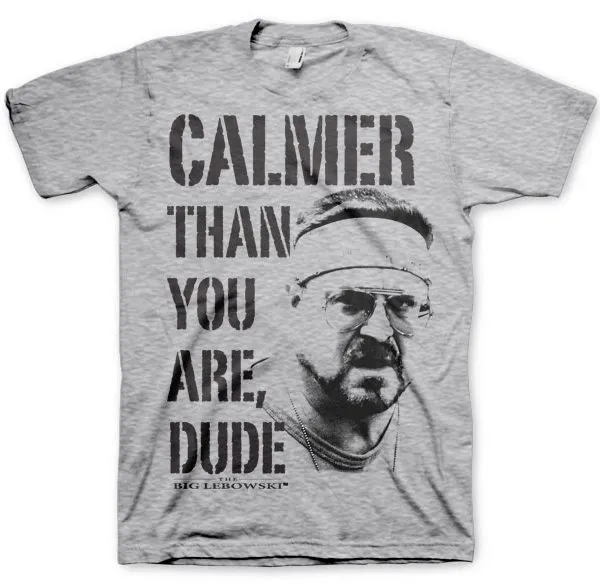 Calmer Than You Are, Dude T-Shirt